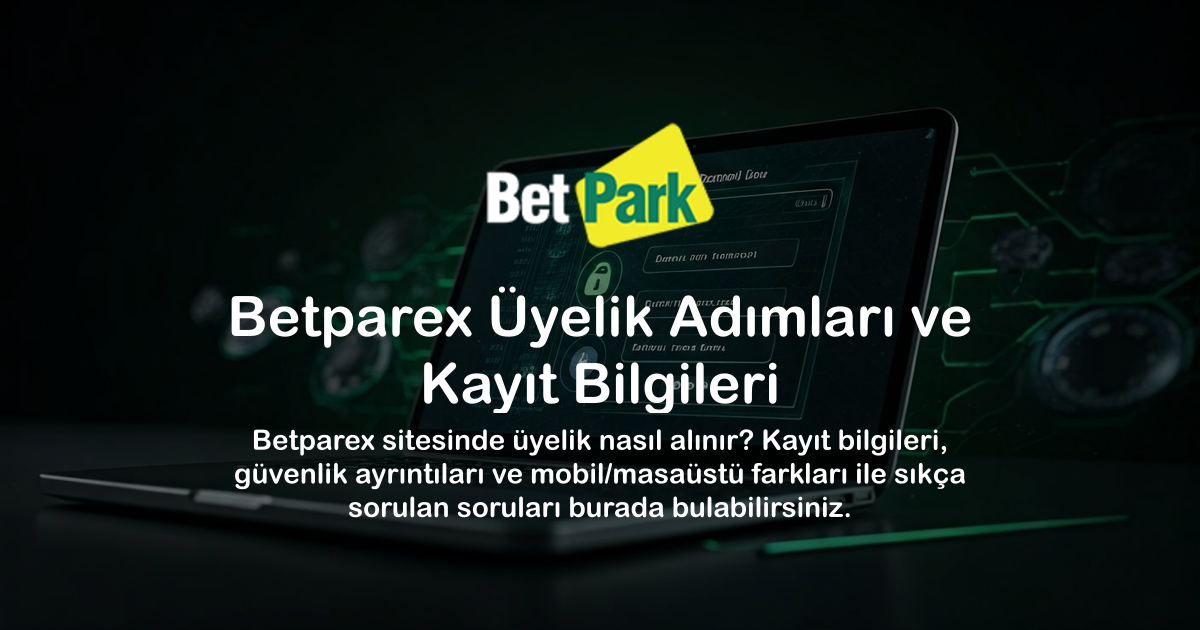 Betparex Üyelik Adımları ve Kayıt Bilgileri